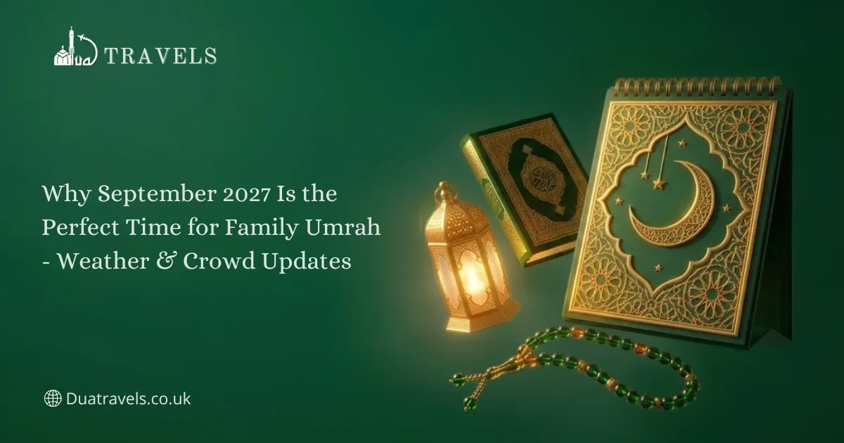 Why September 2027 Is the Perfect Time for Family Umrah